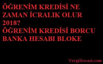 Öğrenim Kredisi Ne Zaman İcralık Olur?Öğrenim Kredisi Borcu Banka Hesabı Bloke vergihocasi.com/ogrenim-kredis…