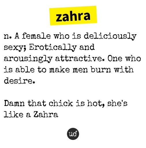 Urban Dictionary On Twitter Zahra N A Female Who Is Deliciously Sexy Erotically And Arousing Https T Co Cebsnfu1q8
