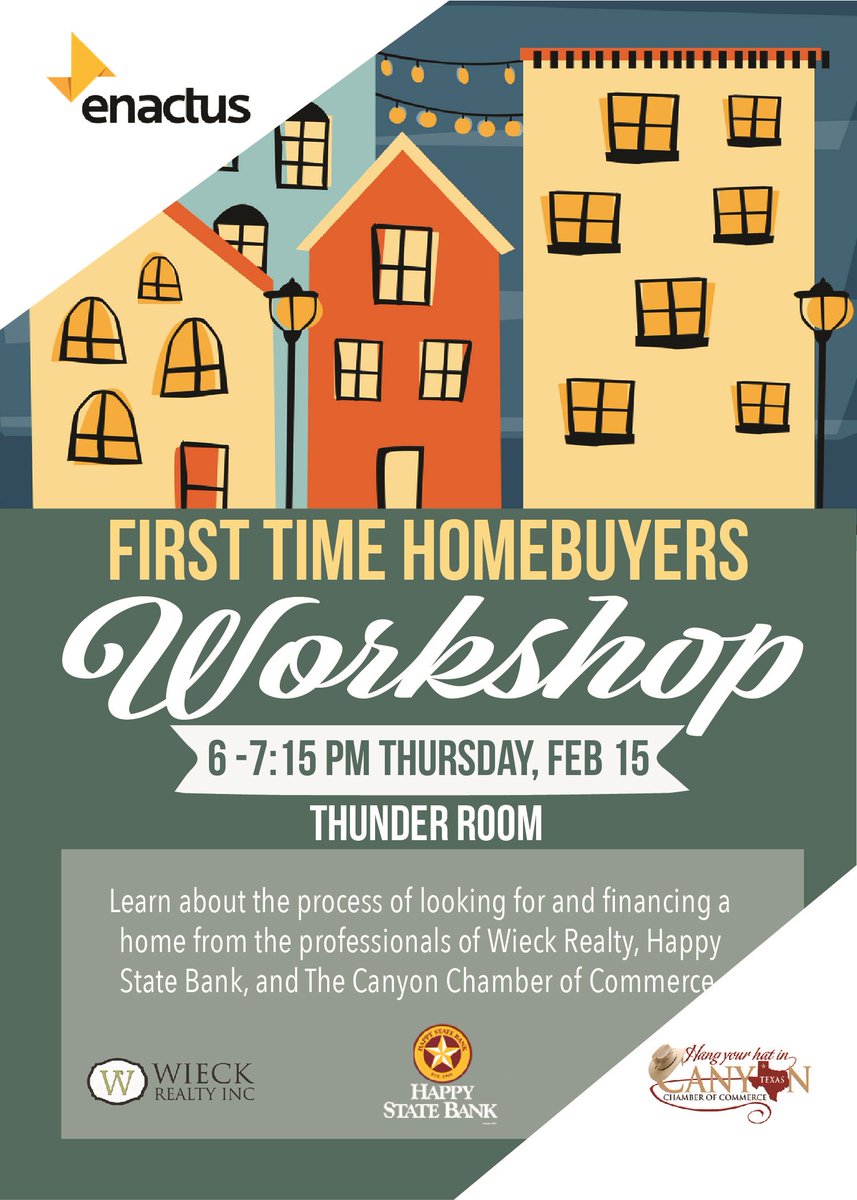 WT Enactus invites you to our First Time Home Buyers Workshop! This event is open to the campus and community! Come hear tips and tricks about home buying from Wieck Realty, Canyon Chamber of Commerce, and Happy State Bank sponsored by WT Enactus!