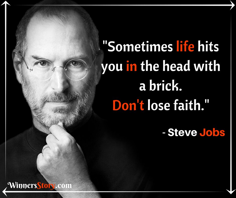 Image result for Sometimes life hits you in the head with a brick. Don't lose faith. - Steve Jobs