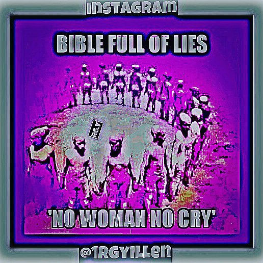 1RGYusha's tweet photo. #RGY: Bible full of #lies

'No woman #no cry'

https://t.co/RxgHT2qVgY https://t.co/6GAIGevTAG