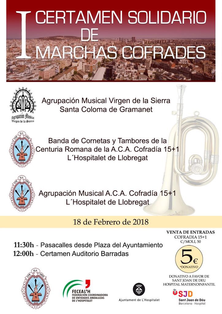 I Certamen Solidario de Marchas Cofrades que organiza la Cofradia 15+1 junto con la FECEALH dentro de la celebración de las Jornadas del D’ Andalucia 2018 en L’H
Las entradas para el acto se podrán adquirir en la secretaría de la Cofradía 15+1 de lunes a jueves de 19:00 a 21:00h.
