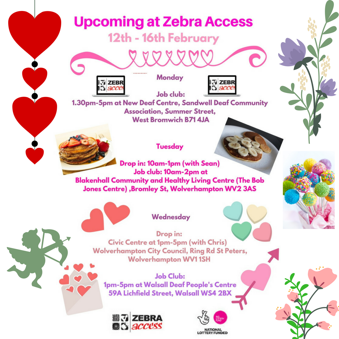 THIS WEEK: 12th-16th February 
#ZebraAccess @BigLotteryFund  #NationalLottery #EuropeanUnionEuropeansocialfund #heartofenglandcommunityfoundation #communitymattersprogramme #jobclub #dropin #advocacy #deaf #community #ShroveTuesday #PancakeDay #StValentineDay #SaintValentine