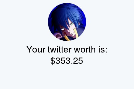 My Twitter worth is: $353.25

Find yours with tinyurl.com/twitterworth2

.