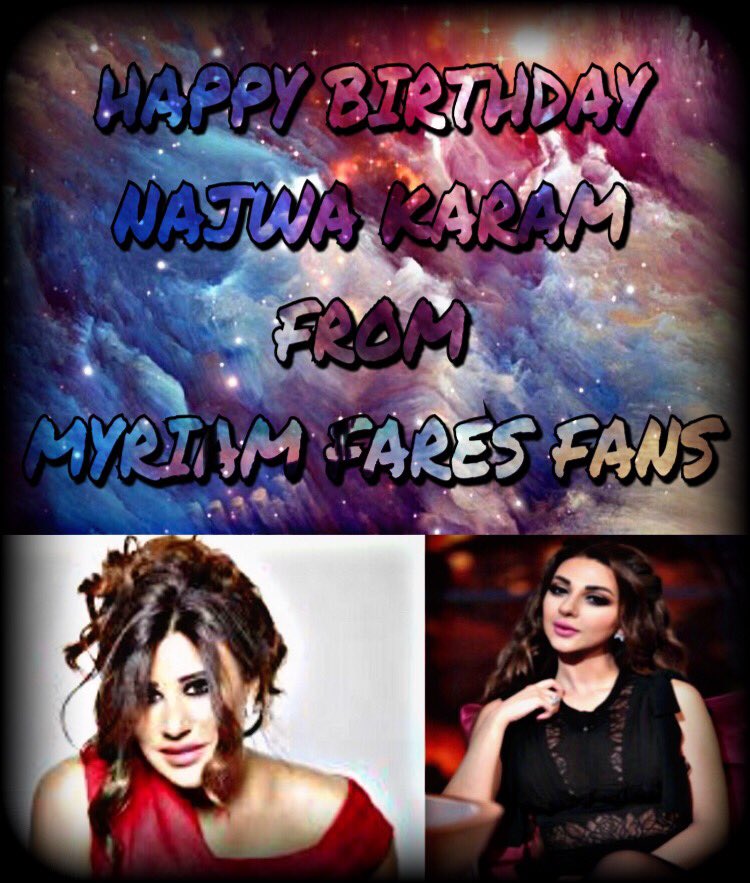 HAPPY BIRTHDAY 
NAJWA KARAM    FROM MYRIAM FARES FANS  