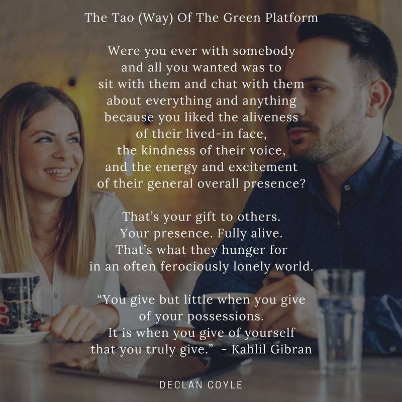 DeclanCoyleNow's tweet image. #greenplatform When you are fully who you are, fully present with someone, fully alive ... then watch them delight in the power of your presence.