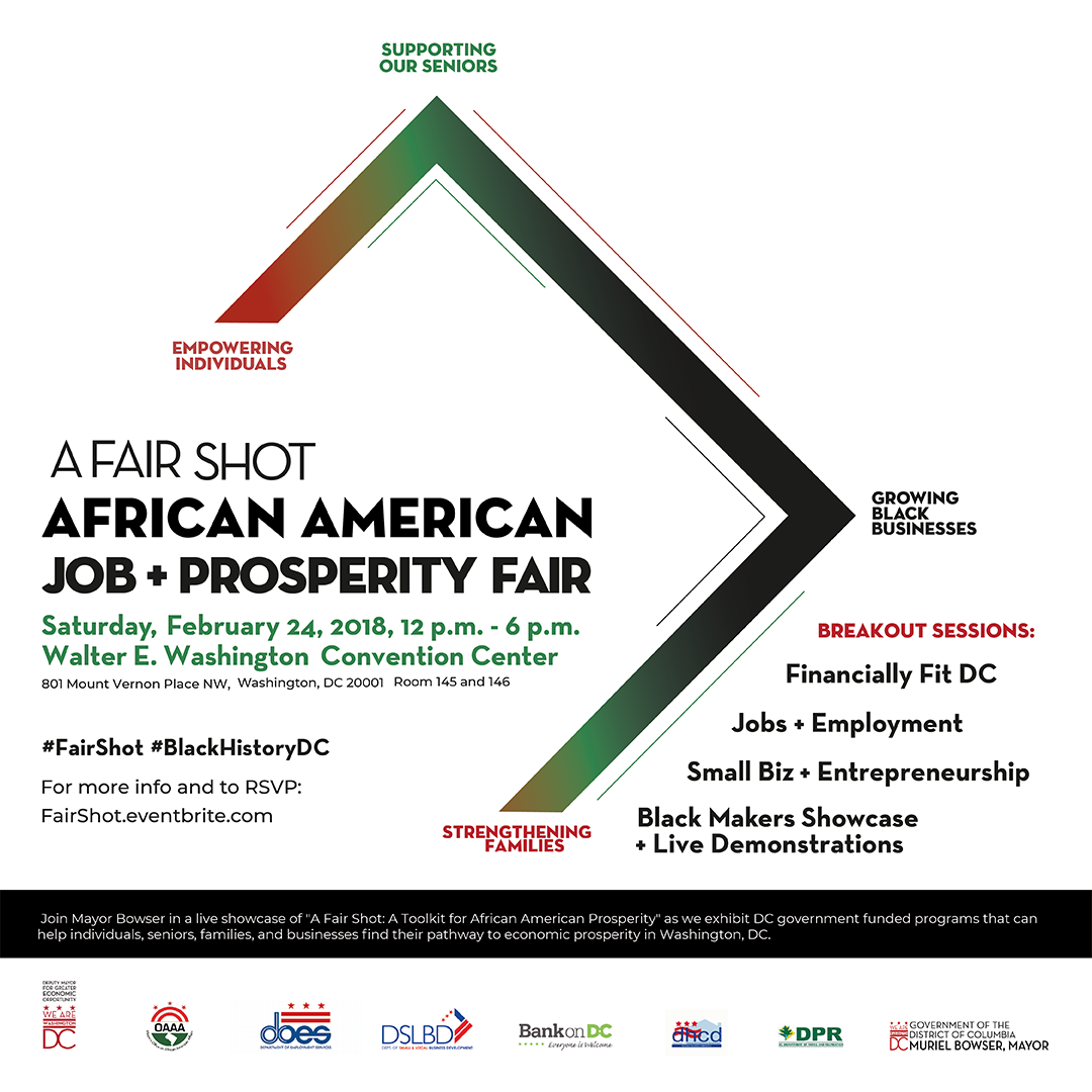 We're empowering individuals, supporting seniors, growing black businesses, and strengthening families LIVE at A #FairShot: African American Job + Prosperity Fair Saturday, Feb. 24th. RSVP bit.ly/2EZBIAw #BlackHistoryDC @DMGEOSnowden <a href="/MayorBowser/">Mayor Muriel Bowser</a> <a href="/MOAAA_DC/">Mayor's Office on African American Affairs</a> <a href="/DMPEDDC/">DMPED</a>