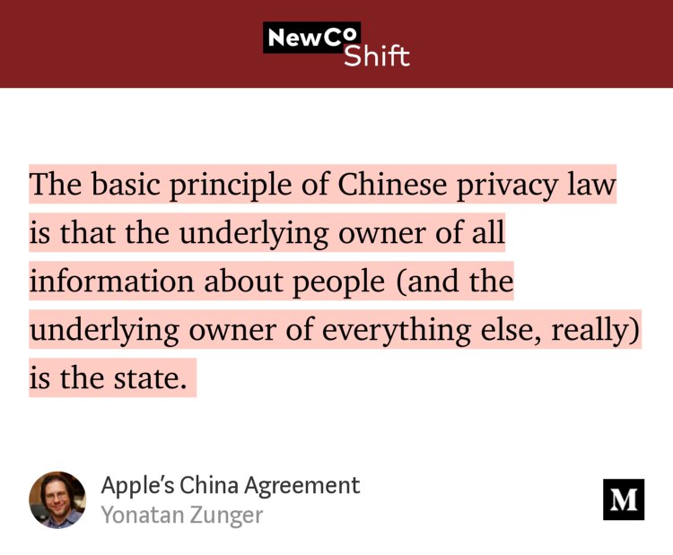 “…The basic principle of Chinese privacy law is that the underlying owner of all information about people (and the underlying owner of everything else, really) is the state.…” from “Apple’s China Agreement” by Yonatan Zunger.