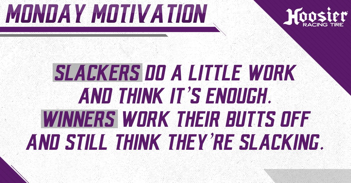 HoosierTire's tweet photo. Slackers do a little work and think it's enough. Winners work their butts off and still think they're slacking. #MondayMotivation https://t.co/yVuh0HDQFa