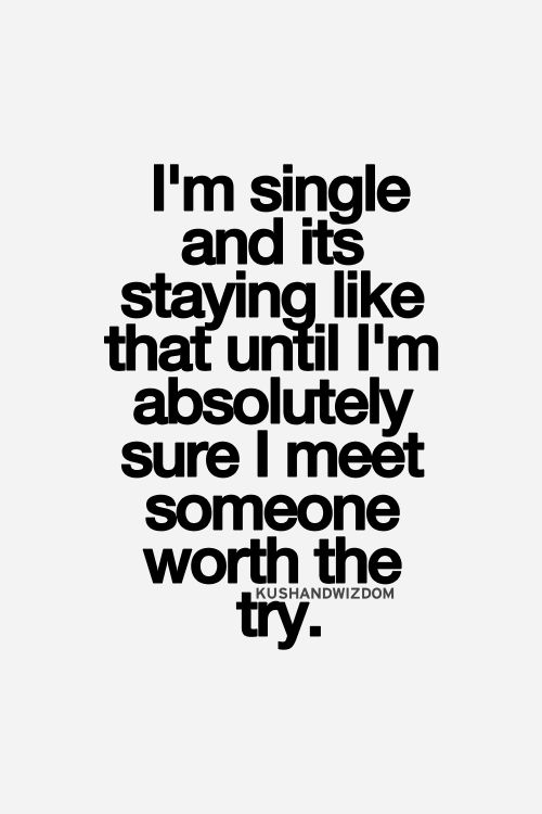 I just want to enjoy my single life until I meet the love of my life