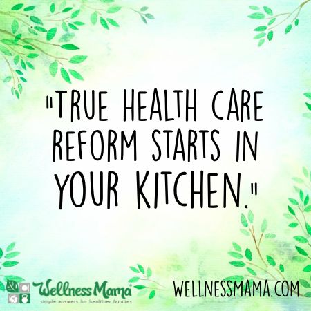 "True health care reform starts in your kitchen." - wise words from <a href="/WellnessMama/">Wellness Mama</a>