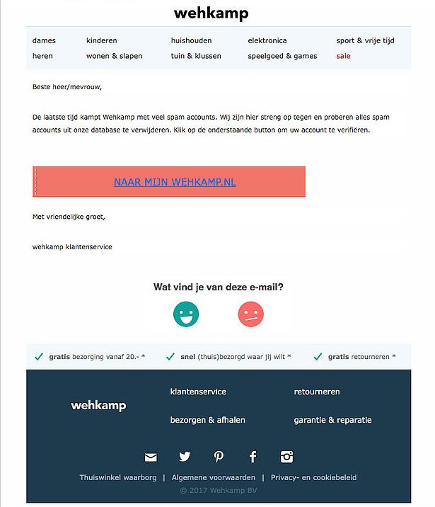 Schurk Natura provincie wehkamp.nl on Twitter: "Let op: phishing e-mails in omloop. Zie voorbeeld.  Wehkamp vraagt nooit via e-mail naar persoonlijke gegevens. Klik niet op  deze e-mails. Voor meer informatie of contact, ga naar:  https://t.co/dIA5FfZVC3