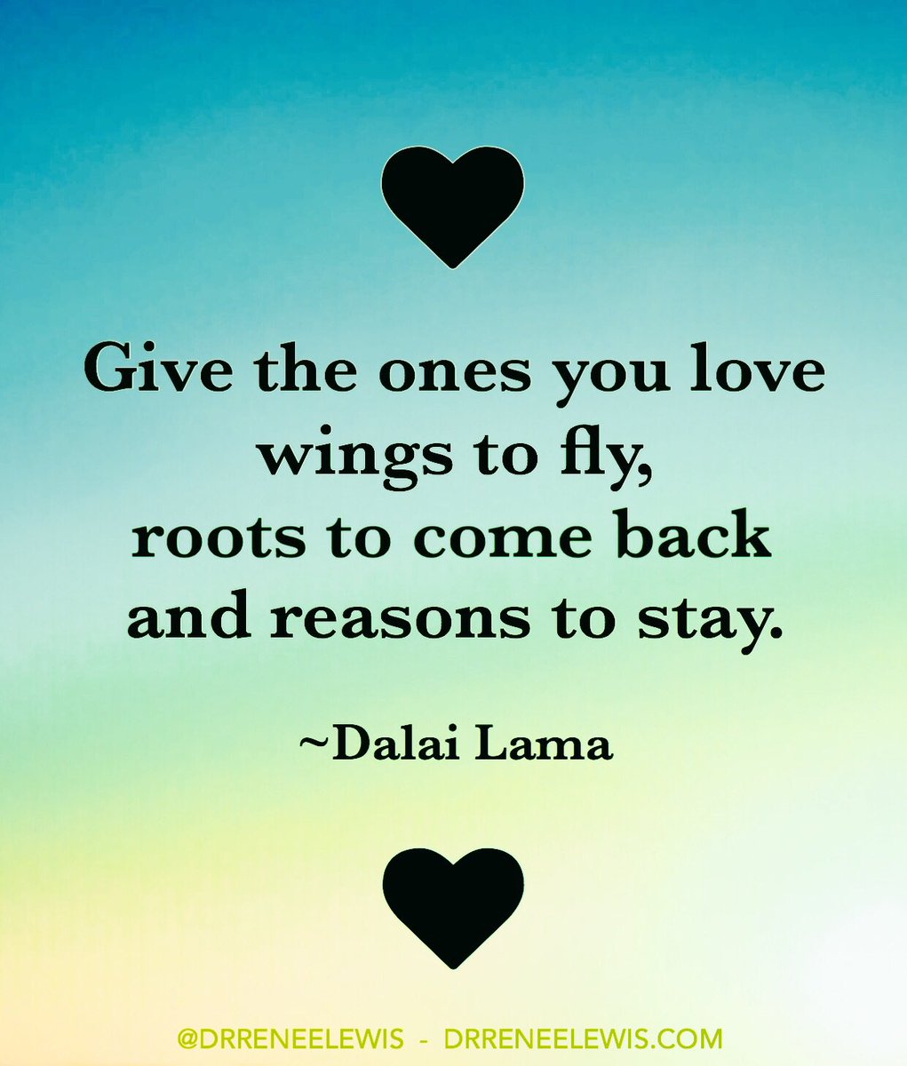 Give The Ones You Love Wings To Fly تويتر \ Dr. Renée Lewis على تويتر: "“Give The Ones You Love Wings To Fly,  Roots To Come Back And Reasons To Stay.” ~Dalai Lama #Inspire #Truth  Https://T.co/2Ygnks3Yfa"
