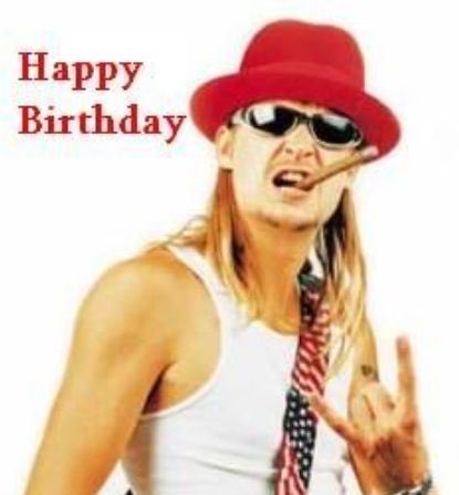  Hey what s up, this is Kid Rock wishing you a Happy Birthday! 