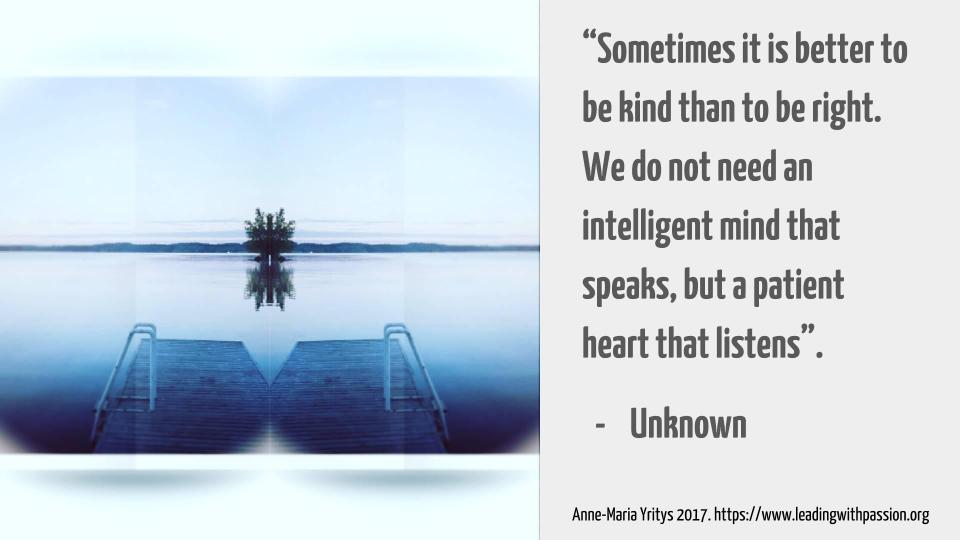 annemariayritys's tweet photo. "Sometimes it is better to be kind than to be right. We do not need an intelligent mind that speaks but a patient heart that listens". https://t.co/gDd64Dmnwf #leadership #inspiration 
#passion
#purpose https://t.co/7ecKQNWdgc