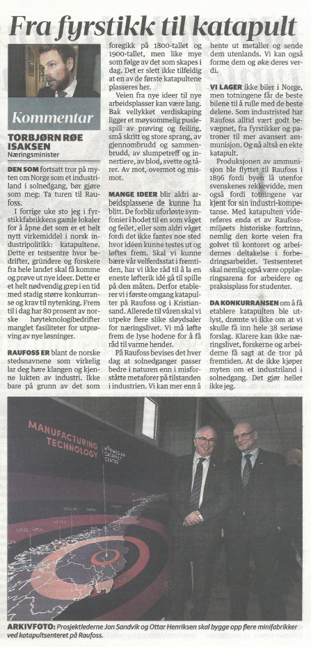 – Den som fortsatt tror på myten om Norge som et industriland i solnedgang, bør gjøre som meg: Ta turen til Raufoss. Næringsminister Torbjørn Røe Isaksen skrev en kommentar i Oppland Arbeiderblad: "Fra fyrstikk til katapult".