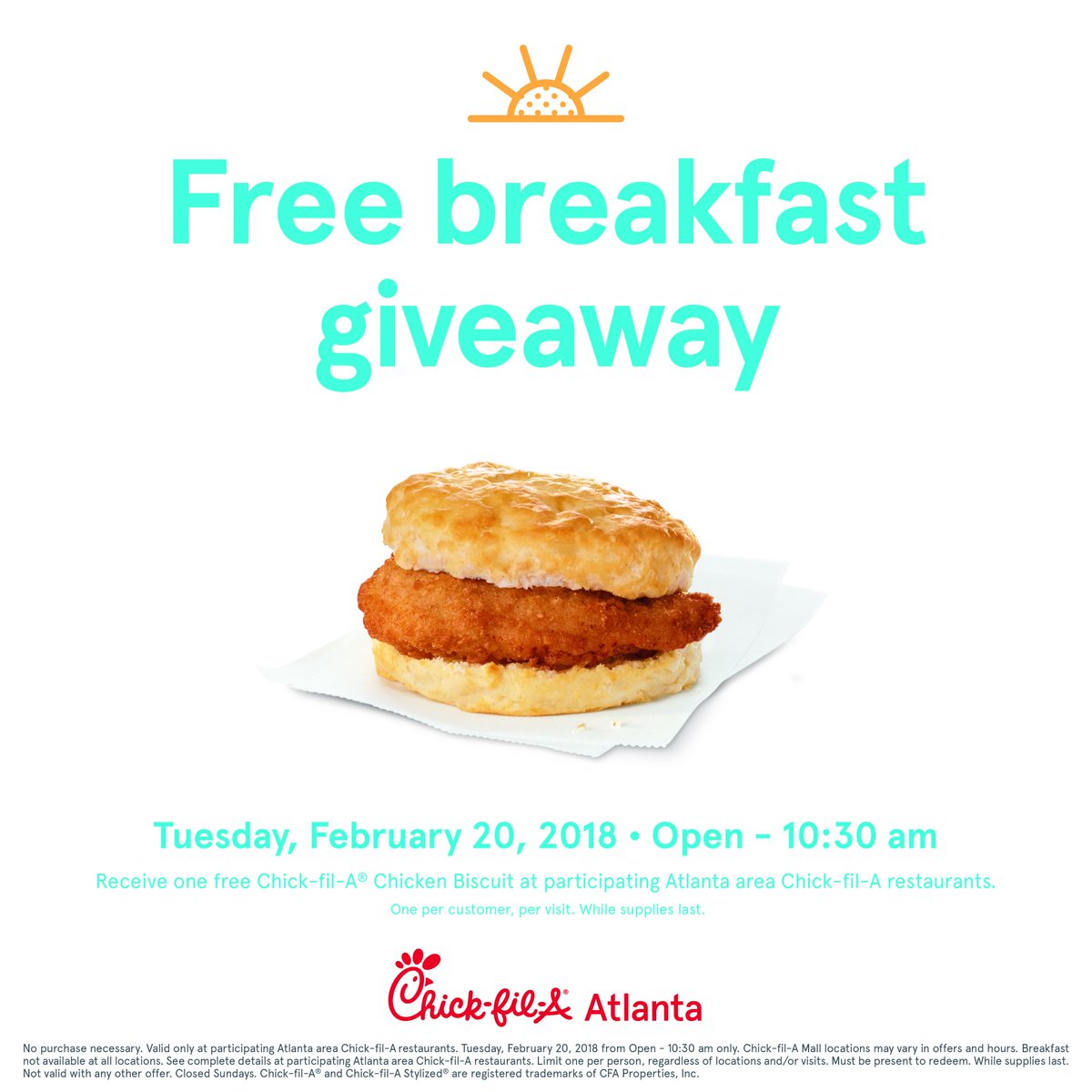 You won't want to hit snooze on Tuesday, February 20th, 2018... Visit us from 6am-10:30 for a FREE Chick-fil-A® Chicken Biscuit! *Only at participating Atlanta area restaurants. While supplies last. One per guest.
