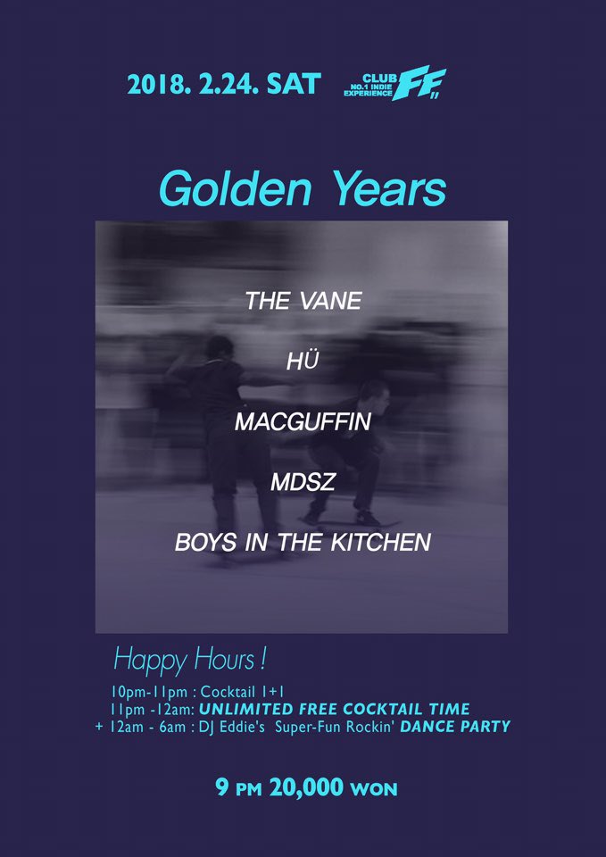 2/24(토) [clubFF - Golden Years]
휴이, 더베인, 맥거핀, 문댄서즈, 보이즈인더키친

start 9pm
*Happy Hours!*
10pm-11pm : COCKTAIL 1+1
11pm-12am : UNLIMITED FREE COCKTAIL TIME

12pm-05am : DJ Eddie's Super-Fun Dance Party
INDIE / POP / ROCK / RETRO
