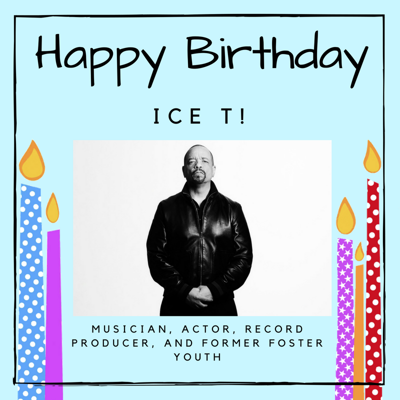 Happy birthday Ice T!  An accomplished musician, actor, and record producer who was in foster care as a child. 