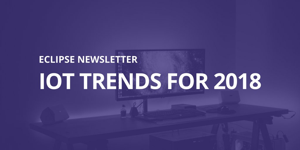 EclipseFdn's tweet image. See what kinds of trends we will see in the #IoT industry &amp;amp; @EclipseIoT community this year! buff.ly/2Ew5r75 #EclipseNewsletter