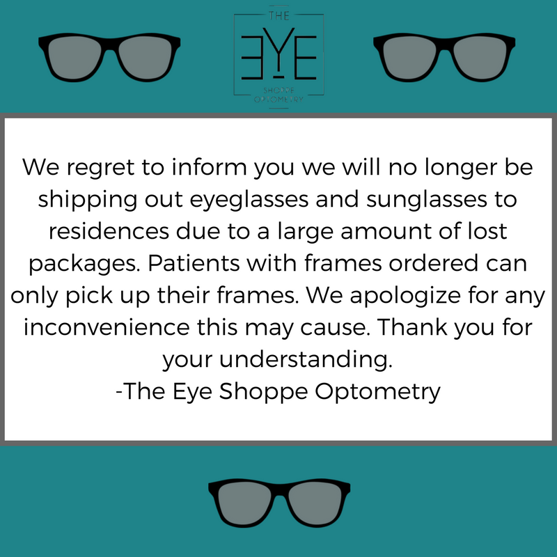 theeyeshoppe's tweet photo. We regret to inform you we will no longer be shipping out eyeglasses and sunglasses to residences due to a large amount of lost packages. Patients with frames ordered can only pick up their frames. We apologize for any inconvenience this causes. Thank you for your understanding. https://t.co/HykfoIba3a