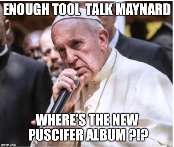 ToolPusciferAPC's tweet photo. Ok, I’ll chime in. When’s the new @puscifer album dropping @mjkeenan? https://t.co/sD1ZhoChF1