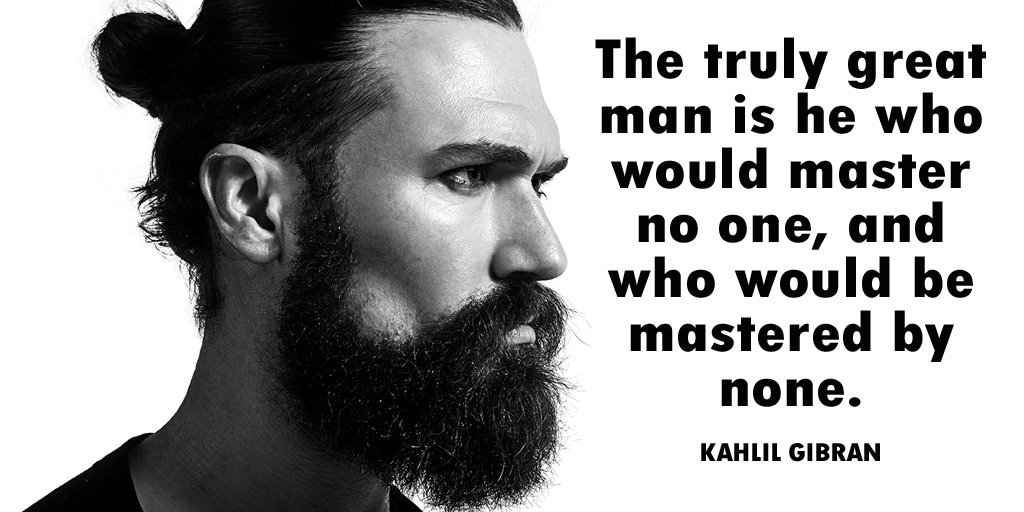 DaveJShank's tweet photo. The truly great man is he who would master no one, and who would be mastered by none. - Kahlil Gibran #quote https://t.co/ALxhh3leC8