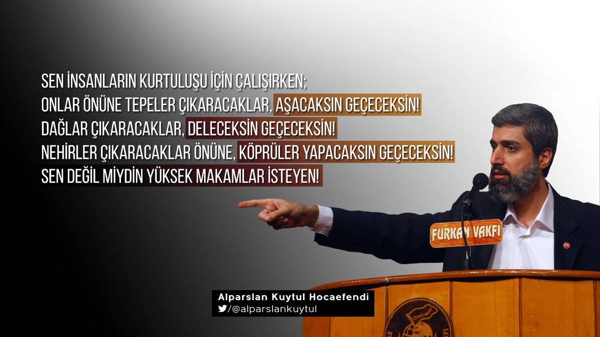 furkan_kadinn's tweet photo. Sen insanların kurtuluşu için çalışırken; onlar önüne tepeler çıkaracaklar, aşacaksın geçeceksin! Dağlar çıkaracaklar, deleceksin geçeceksin! Nehirler çıkaracaklar önüne, köprüler yapacaksın geçeceksin! Sen değil miydin yüksek makamlar isteyen!

#HepimizFurkanız https://t.co/lTSwYVXUYY