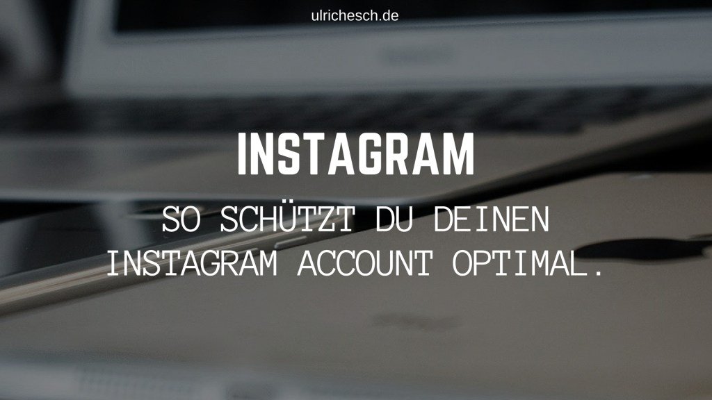 Instagram: So schützt du deinen Account optimal. ulrichesch.de/instagram-acco…