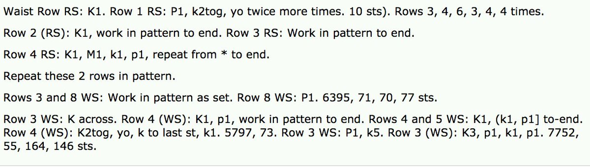 Waist Row RS: K1. Row 1 RS: P1, k2tog, yo twice more times. 10 sts). Rows 3, 4, 6, 3, 4, 4 times.<br />
<br />
Row 2 (RS): K1, work in pattern to end. Row 3 RS: Work in pattern to end.<br />
<br />
Row 4 RS: K1, M1, k1, p1, repeat from * to end.<br />
<br />
Repeat these 2 rows in pattern.<br />
<br />
Rows 3 and 8 WS: Work in pattern as set. Row 8 WS: P1. 6395, 71, 70, 77 sts.
