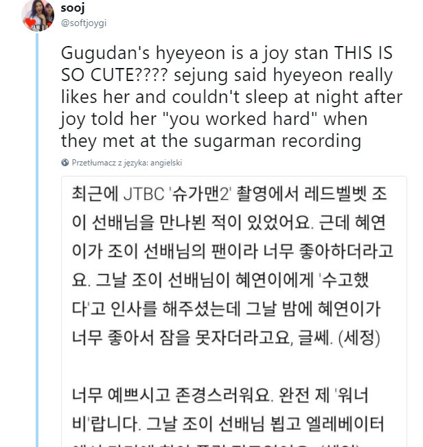 29. Gugudan's Hyeyeon is Joy's fangirl! "She's so pretty and admirable. She's totally my wannabe. It was to the point where I got weak in the knees in the elevator on the day I saw Joy sunbaenim". She couldn't sleep at night after joy told her "you worked hard" during Sugarman.