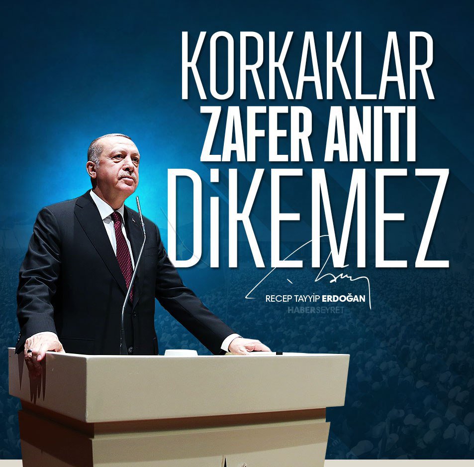❝Korkaklar Zafer Anıtı Dikemez.❞ - Recep Tayyip Erdoğan #ErdoğanınYanındayız
