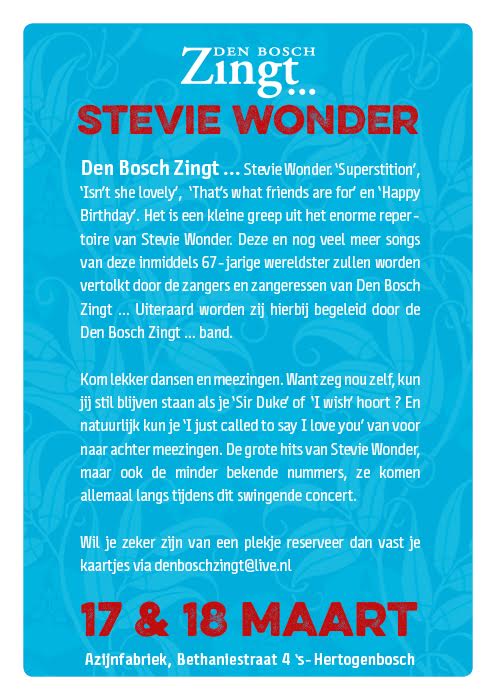 Heb je het al in je agenda gezet? 17 en 18 maart eren we Stevie Wonder met een gevarieerd concert. Kaarten à 7,50 via denboschzingt@live.nl