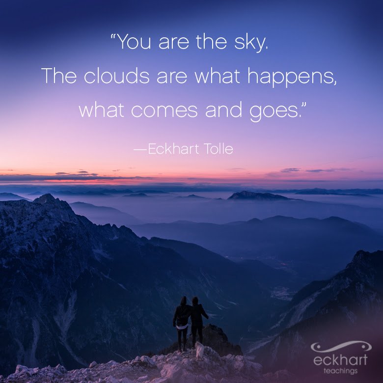Eckhart Tolle You Are The Sky The Clouds Are What Happens What Comes And Goes Eckhart Tolle Presentmomentreminder