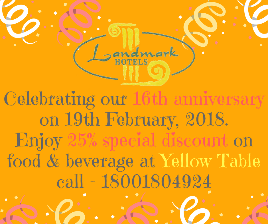 #Celebrating 16th #anniversary of #Landmark #Hotel on 19th February, 2018. #Enjoy 25% #special #discount on #food &amp; #beverages at our #Yellow #Table #Restaurant