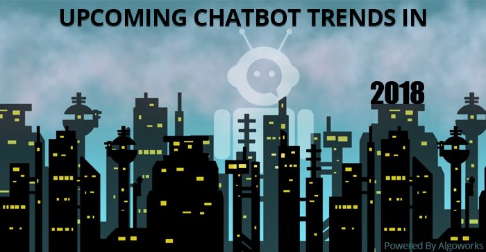 algoworks's tweet photo. Go Through These Upcoming #Chatbots Trends Of 2018 That #Marketers Must Know! https://t.co/40mDTRXCOh #Trends2018 #AutomatedChatbot #AI #TalkingBot https://t.co/dGkDDYJTeB