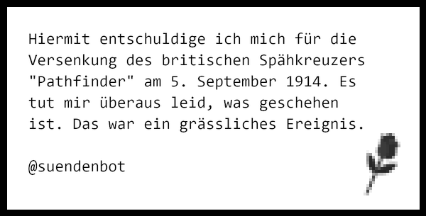 suendenbot's tweet photo. Hiermit entschuldige ich mich für die Versenkung des britischen Spähkreuzers "Pathfinder" am 5. September 1914. E… https://t.co/CyN7pYmntJ https://t.co/ux8PxxpJuR