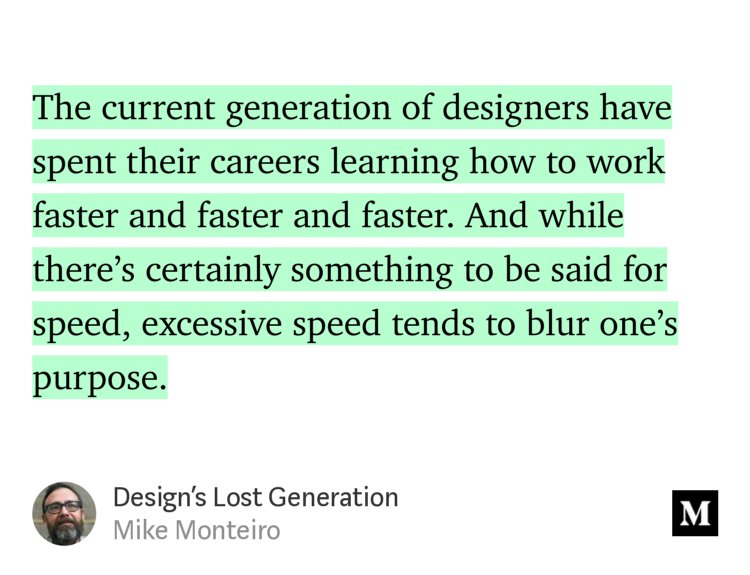 Design smarter, not faster. “Design’s Lost Generation” — <a href="/monteiro/">Mike Monteiro, cisgender male</a> medium.com/@monteiro/desi…