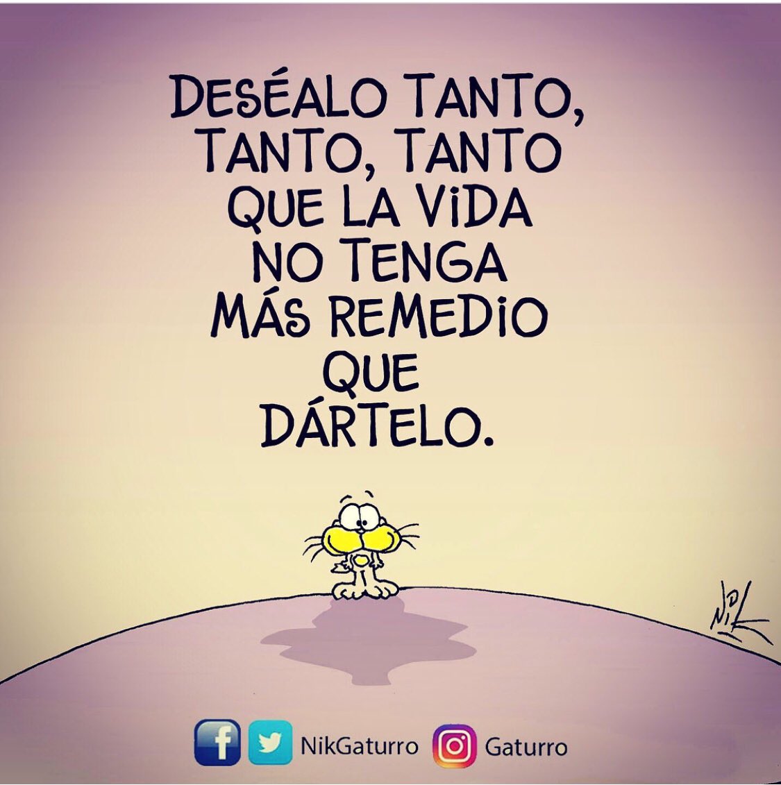 Desealo Tanto Que La Vida No Lo Quede Mas Remedio Que Dartelo