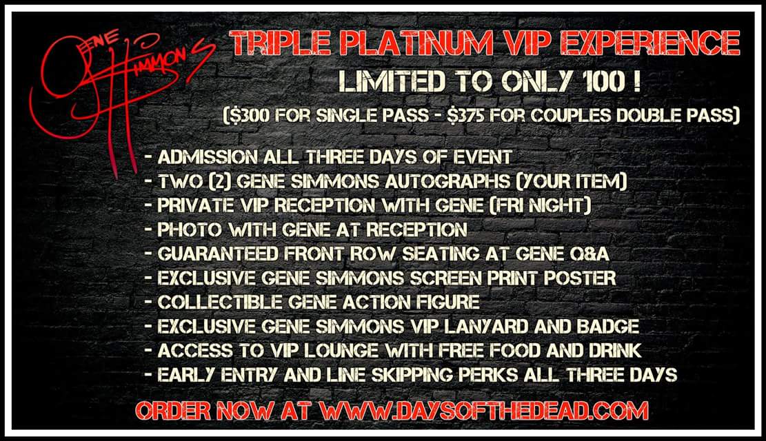 Days Of The Dead Attn Just As A Heads Up There Are Only 22 Gene Simmons Triple Platinum Vip Passes Left We Re Going To Shout It Out Loud If You Re