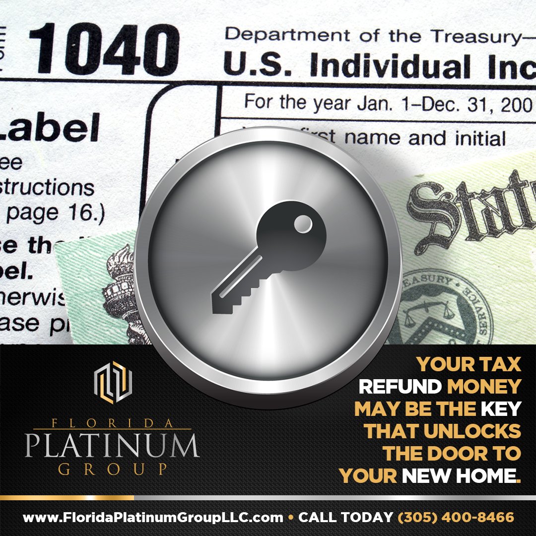 Hold on to your tax refund! It can be the key that unlocks the door to your new home.

Florida Platinum Group, LLC
Residential and luxury properties
BUY • SELL • RENT
Call today (305) 400-8466
FloridaPlatinumGroupLLC.com