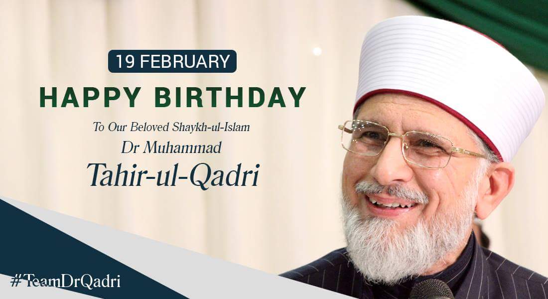Happy Birthday
To Our Beloved Shaykh-ul-Islam
Dr Muhammad Tahir-ul-Qadri  