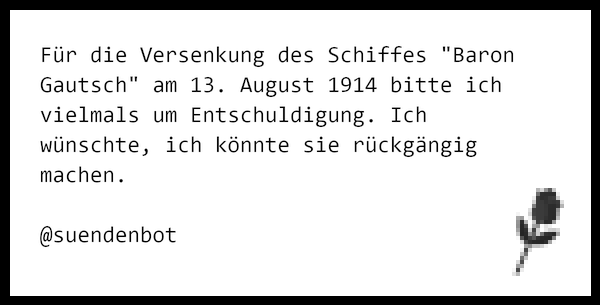 suendenbot's tweet photo. Für die Versenkung des Schiffes "Baron Gautsch" am 13. August 1914 bitte ich vielmals um Entschuldigung. Ich wüns… https://t.co/mtVl8SuoZX https://t.co/kTlfOmcYei