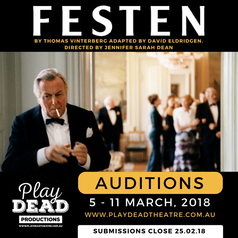 Play Dead Theatre Melbourne Auditions.
Roles: Male (8) Female (5)
visit playdeadtheatre.com.au

FESTEN - Based on Thomas Vinterberg’s 1988 Dogme film
Adapted for the stage by David Eldridge 
Directed by Jennifer Sarah Dean
Performance Dates: 5 - 22 July 2018