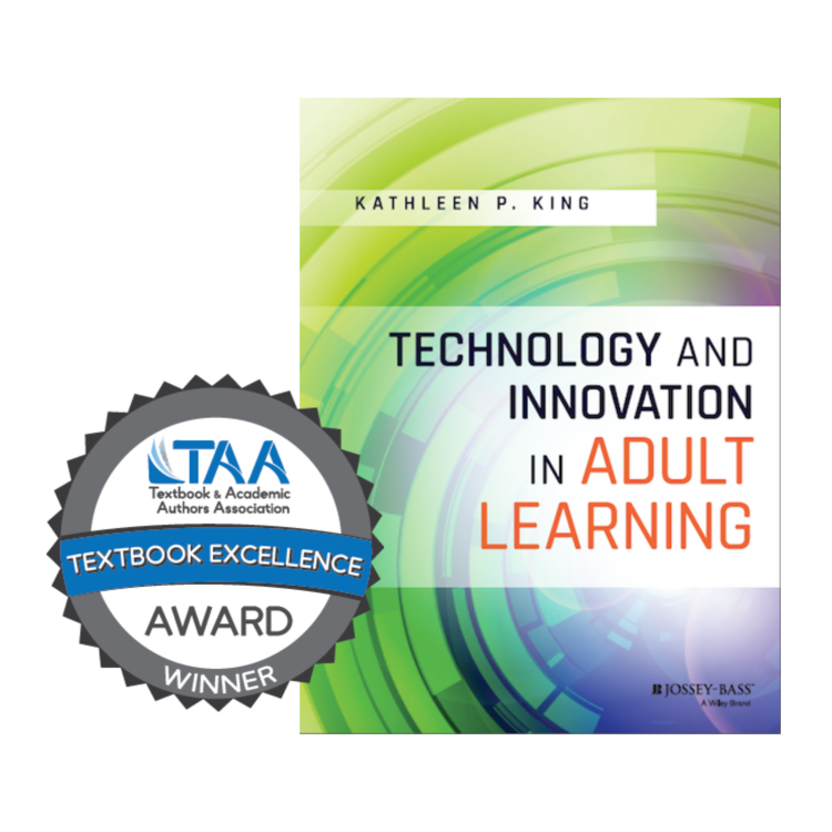 RT <a href="/TextandAcademic/">Text&AcademicAuthors</a>: 2018 Textbook Excellence Award Winner

Technology and Innovation in Adult Learning, 1st ed.
By Kathleen P. King
Published by Jossey-Bass/Wiley
College/University
Humanities, Education, and Social Sciences

<a href="/drkpking/">Kathleen P. King</a> <a href="/JBEducation/">JosseyBassEducation</a>