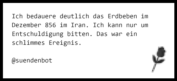 suendenbot's tweet photo. Ich bedauere deutlich das Erdbeben im Dezember 856 im Iran. Ich kann nur um Entschuldigung bitten. Das war ein sc… https://t.co/Mx3IdSLdwD https://t.co/GIssO7JYw6