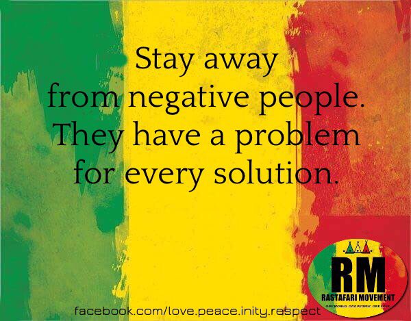 RastafariM's tweet photo. Stay away from negative people. They have a problem for every solution. https://t.co/mlBuUuJpjO