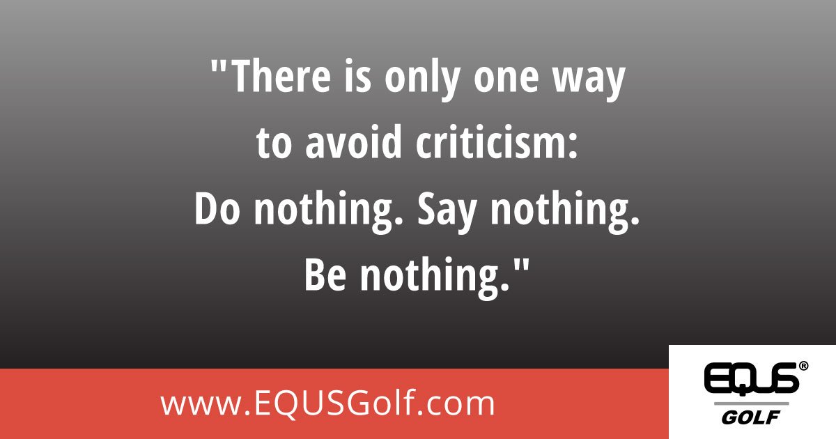 "There is only one way to avoid criticism: Do nothing, say nothing, be nothing." A