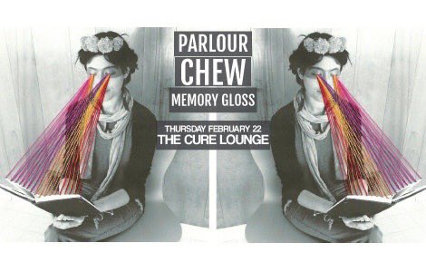 Chew, Parlour and Memory Gloss. Tonight at Cure Lounge.