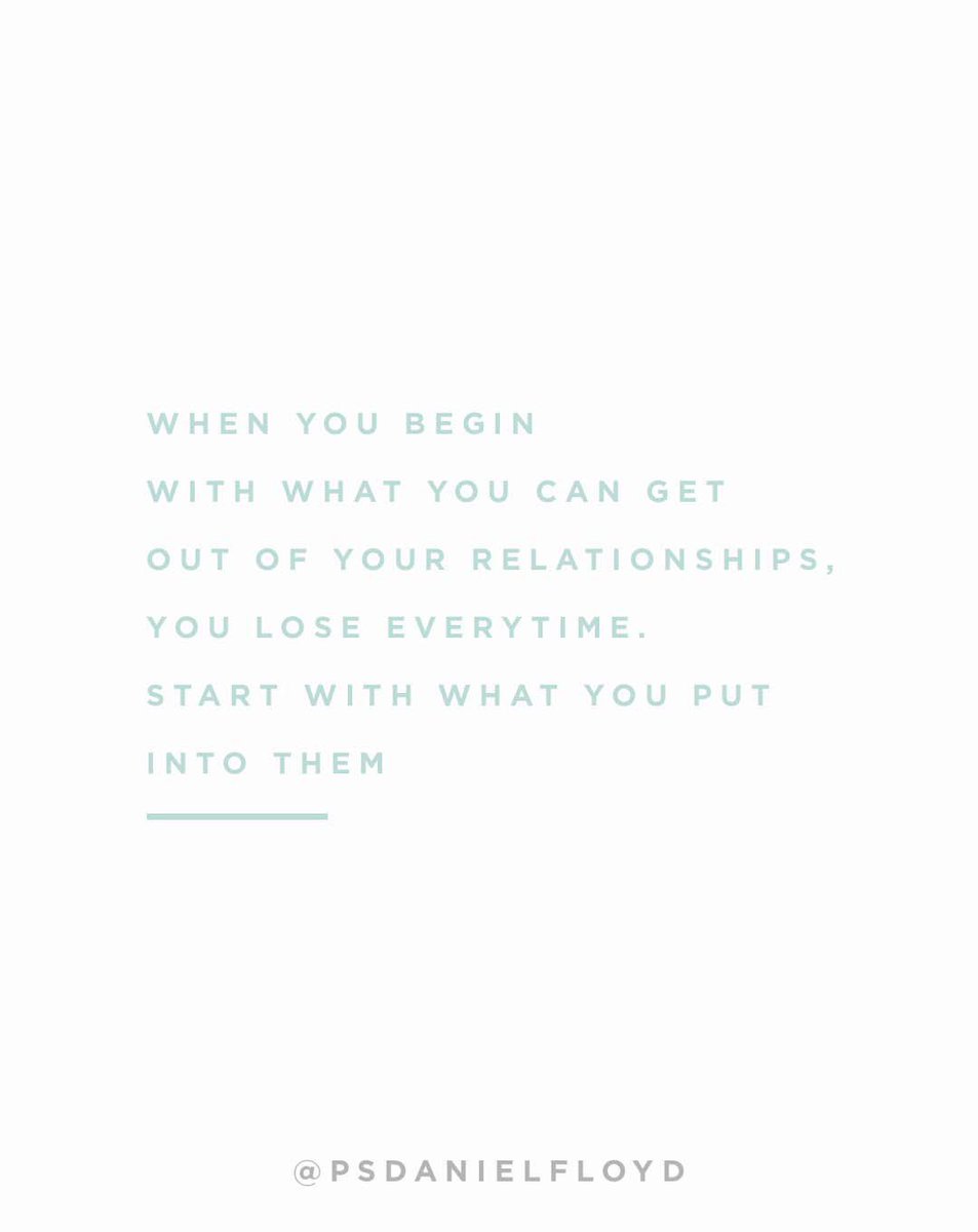 psdanielfloyd's tweet photo. When you begin with what you can get OUT of your relationships, you lose everytime. Start with what you put INTO them. #allthefeels #week2 #relationships #callingallhumans https://t.co/mXDu0yDJAL
